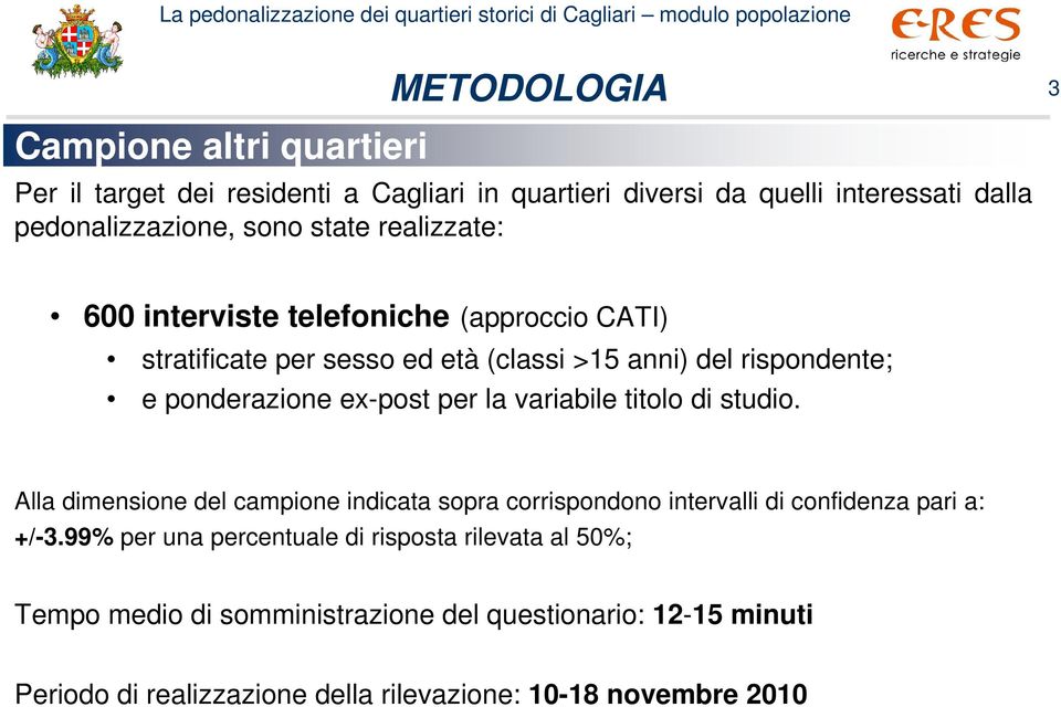 per la variabile titolo di studio. Alla dimensione del campione indicata sopra corrispondono intervalli di confidenza pari a: +/-3.