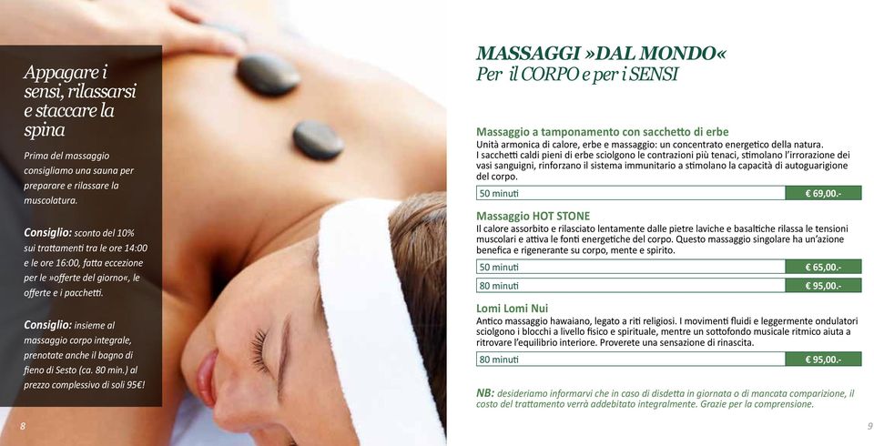 Consiglio: insieme al massaggio corpo integrale, prenotate anche il bagno di fieno di Sesto (ca. 80 min.) al prezzo complessivo di soli 95!