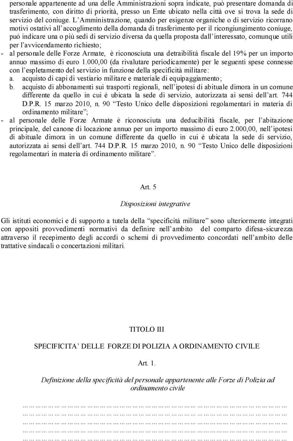 L Amministrazione, quando per esigenze organiche o di servizio ricorrano motivi ostativi all accoglimento della domanda di trasferimento per il ricongiungimento coniuge, può indicare una o più sedi