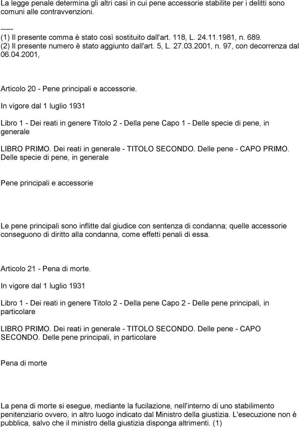 Libro 1 - Dei reati in genere Titolo 2 - Della pene Capo 1 - Delle specie di pene, in generale LIBRO PRIMO. Dei reati in generale - TITOLO SECONDO. Delle pene - CAPO PRIMO.