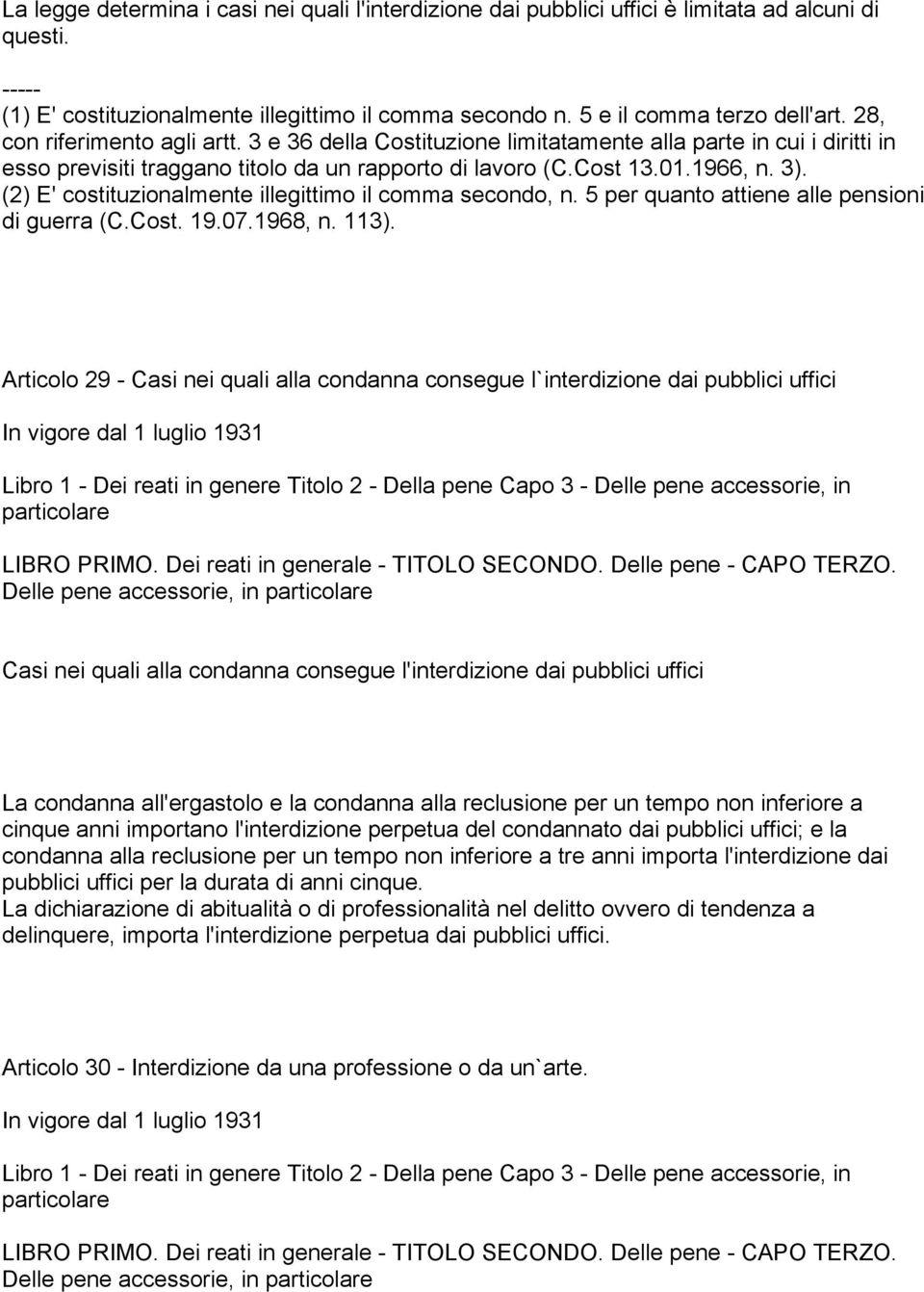 (2) E' costituzionalmente illegittimo il comma secondo, n. 5 per quanto attiene alle pensioni di guerra (C.Cost. 19.07.1968, n. 113).