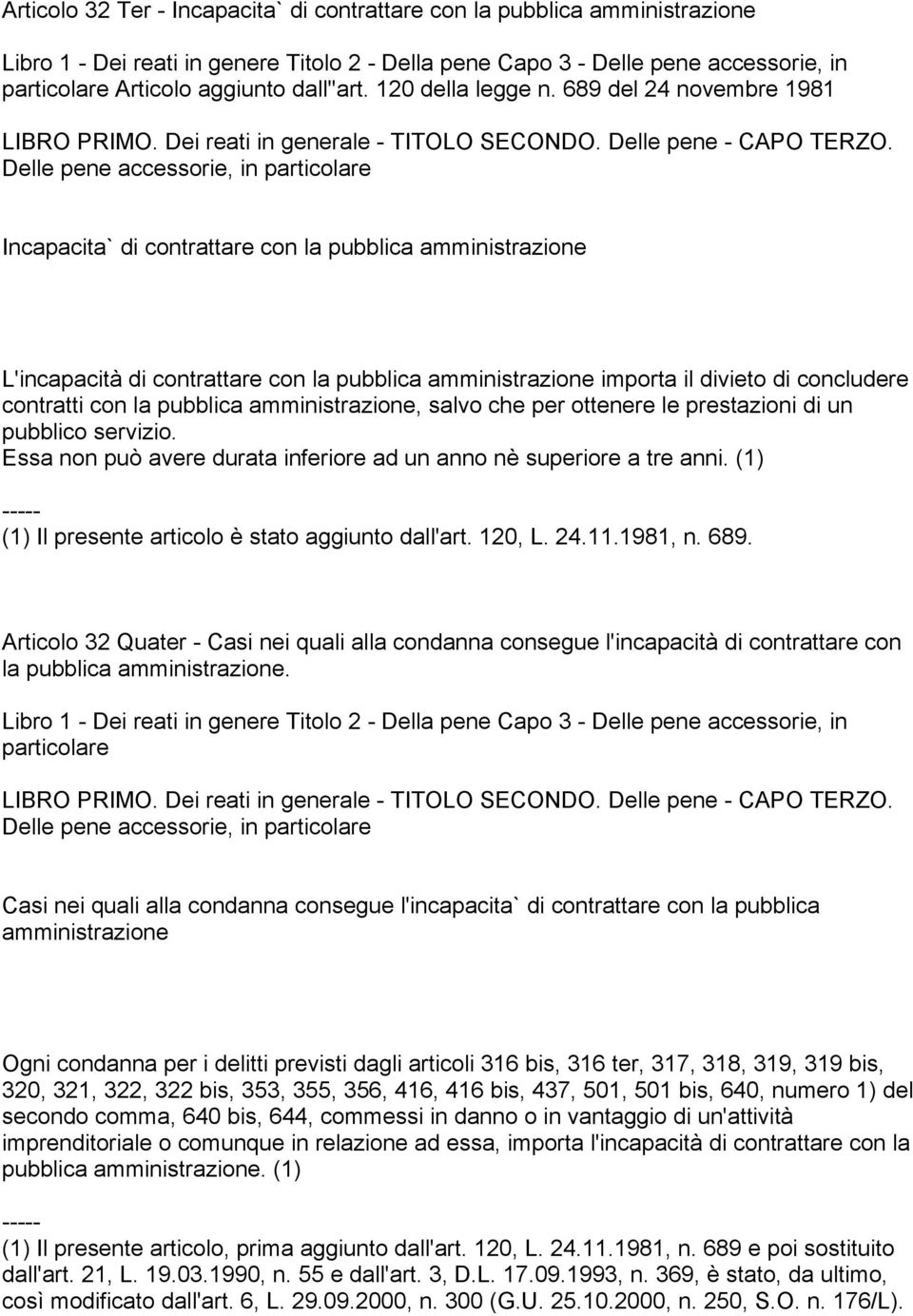 Delle pene accessorie, in particolare Incapacita` di contrattare con la pubblica amministrazione L'incapacità di contrattare con la pubblica amministrazione importa il divieto di concludere contratti