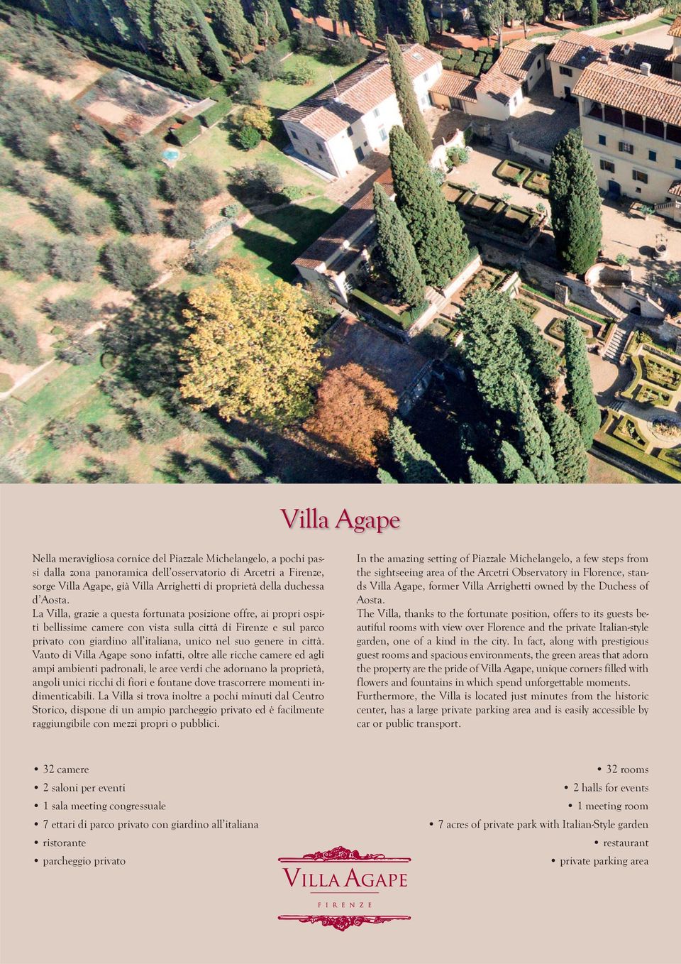 La Villa, grazie a questa fortunata posizione offre, ai propri ospiti bellissime camere con vista sulla città di Firenze e sul parco privato con giardino all italiana, unico nel suo genere in città.