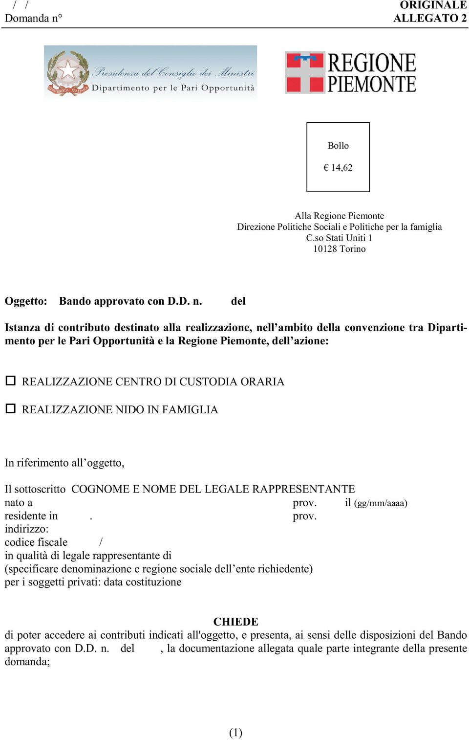 ORARIA REALIZZAZIONE NIDO IN FAMIGLIA In riferimento all oggetto, Il sottoscritto COGNOME E NOME DEL LEGALE RAPPRESENTANTE nato a prov.