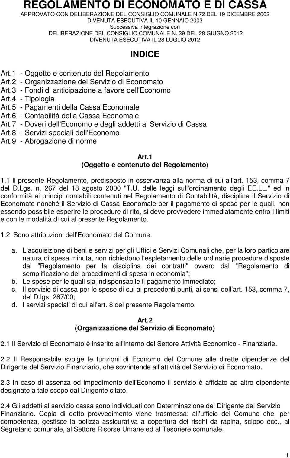 1 - Oggetto e contenuto del Regolamento Art.2 - Organizzazione del Servizio di Economato Art.3 - Fondi di anticipazione a favore dell'economo Art.4 - Tipologia Art.