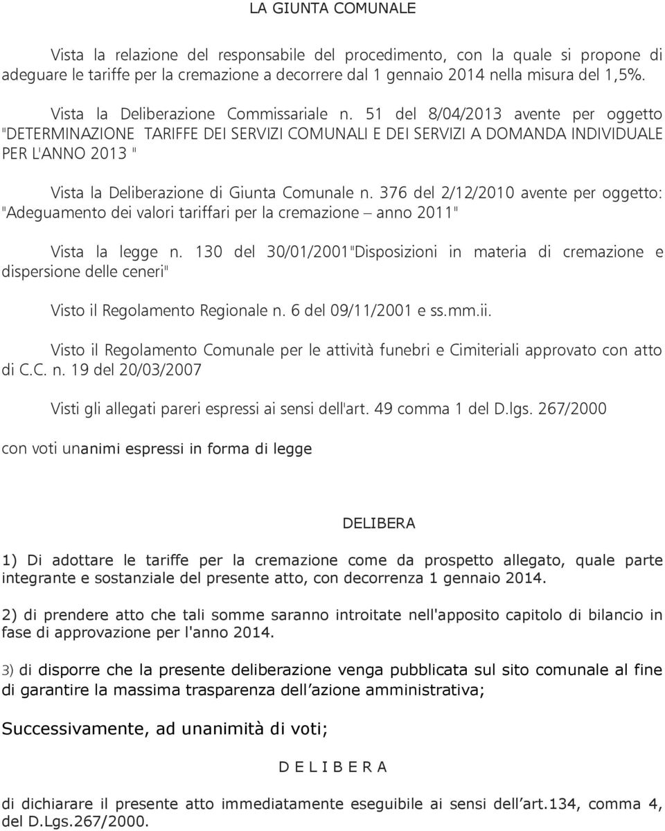 51 del 8/04/2013 avente per oggetto "DETERMINAZIONE TARIFFE DEI SERVIZI COMUNALI E DEI SERVIZI A DOMANDA INDIVIDUALE PER L'ANNO 2013 " Vista la Deliberazione di Giunta Comunale n.