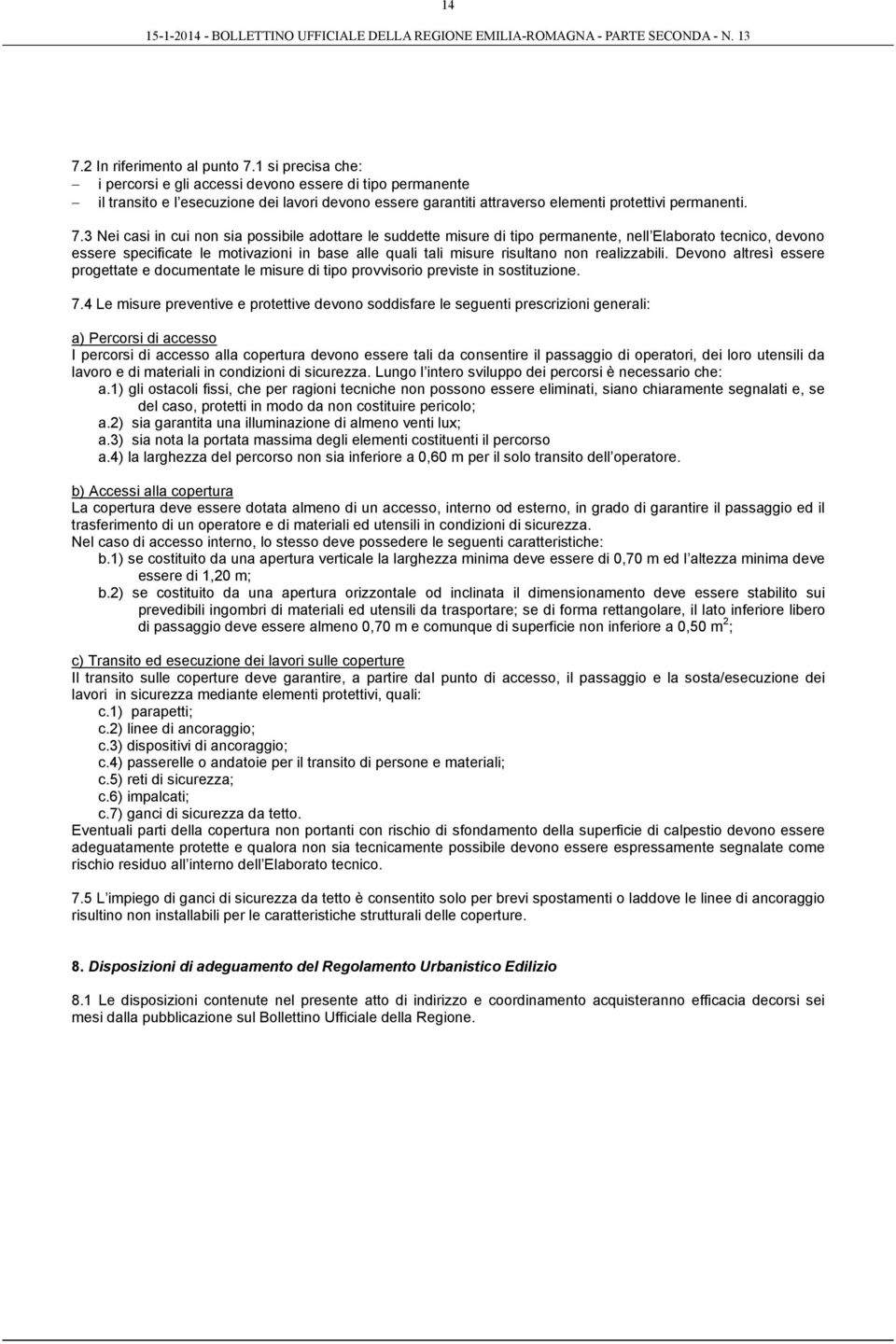 3 Nei casi in cui non sia possibile adottare le suddette misure di tipo permanente, nell Elaborato tecnico, devono essere specificate le motivazioni in base alle quali tali misure risultano non