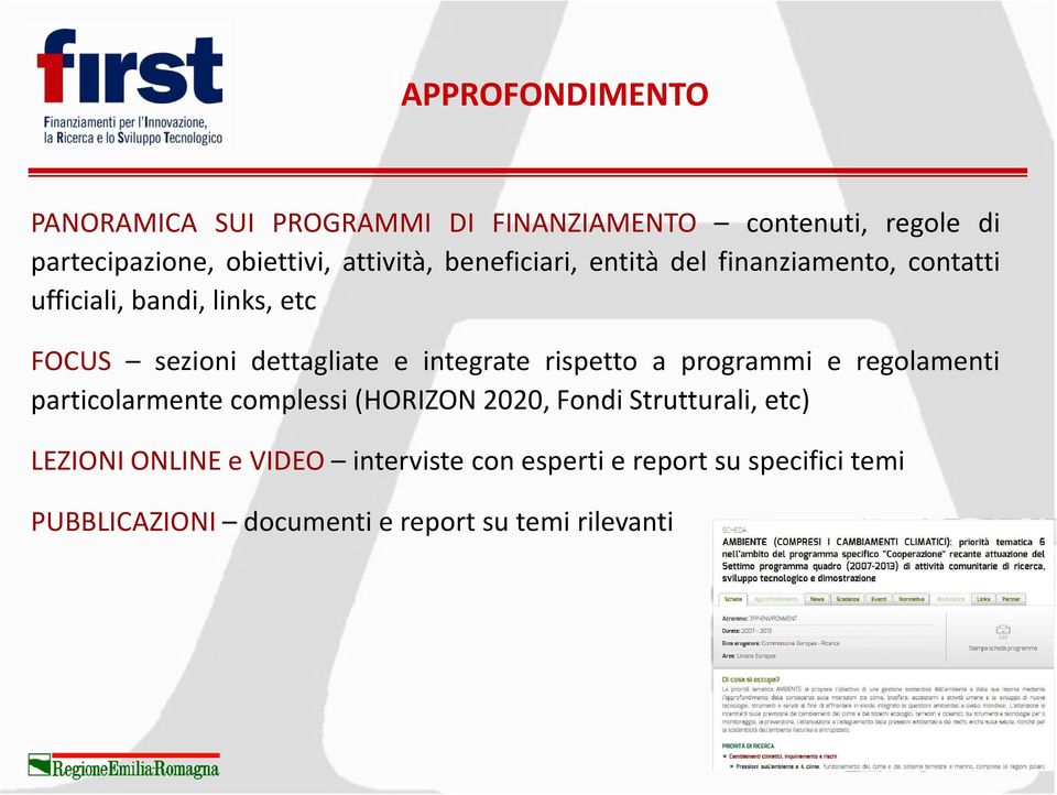 e integrate rispetto a programmi e regolamenti particolarmente complessi(horizon 2020, Fondi Strutturali, etc)