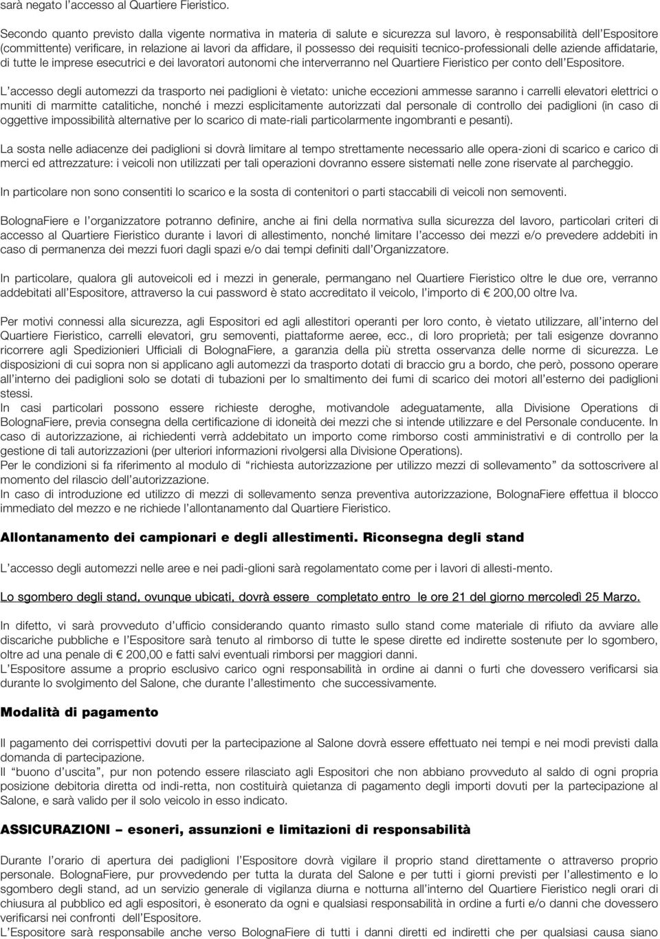 dei requisiti tecnico-professionali delle aziende affidatarie, di tutte le imprese esecutrici e dei lavoratori autonomi che interverranno nel Quartiere Fieristico per conto dell Espositore.