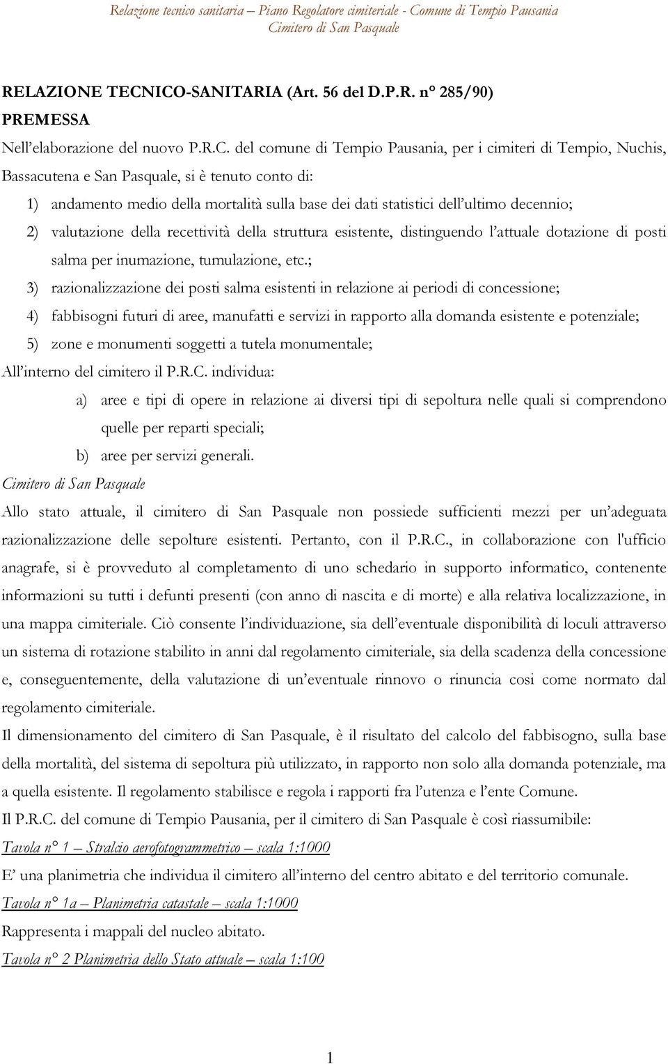 andamento medio della mortalità sulla base dei dati statistici dell ultimo decennio; 2) valutazione della recettività della struttura esistente, distinguendo l attuale dotazione di posti salma per