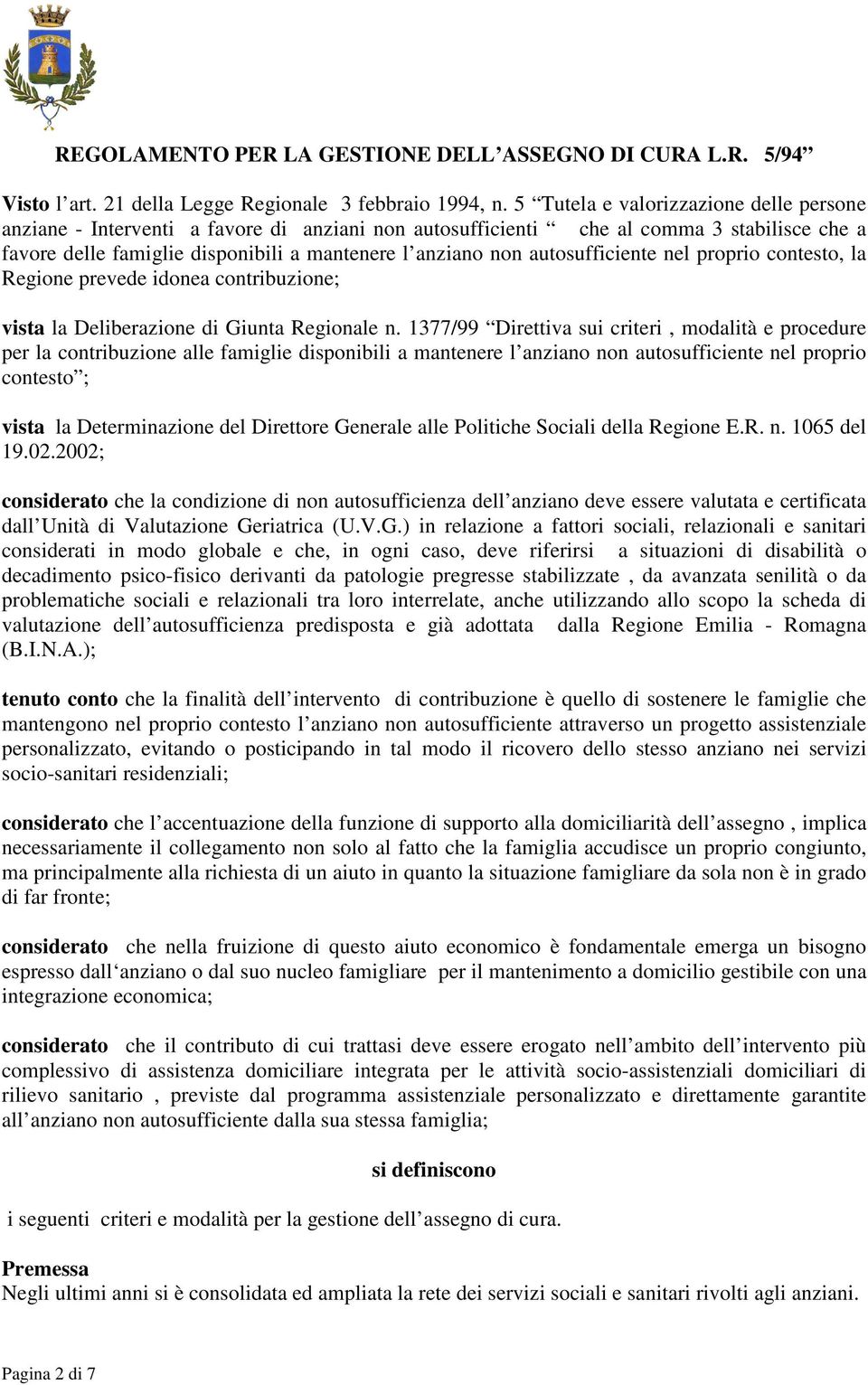 autosufficiente nel proprio contesto, la Regione prevede idonea contribuzione; vista la Deliberazione di Giunta Regionale n.