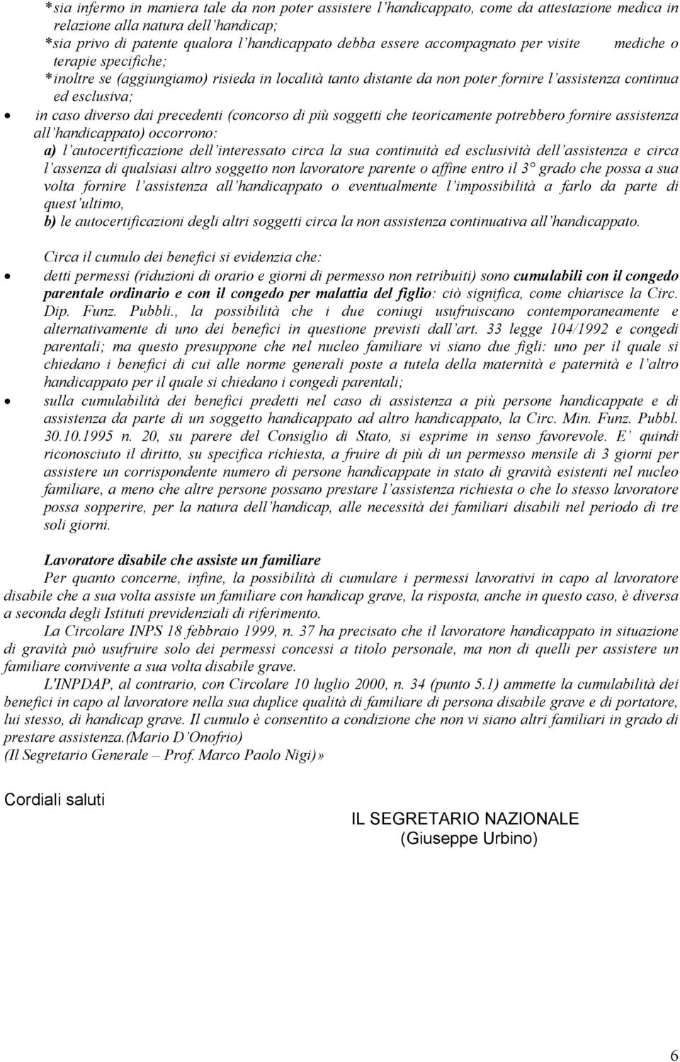 precedenti (concorso di più soggetti che teoricamente potrebbero fornire assistenza all handicappato) occorrono: a) l autocertificazione dell interessato circa la sua continuità ed esclusività dell