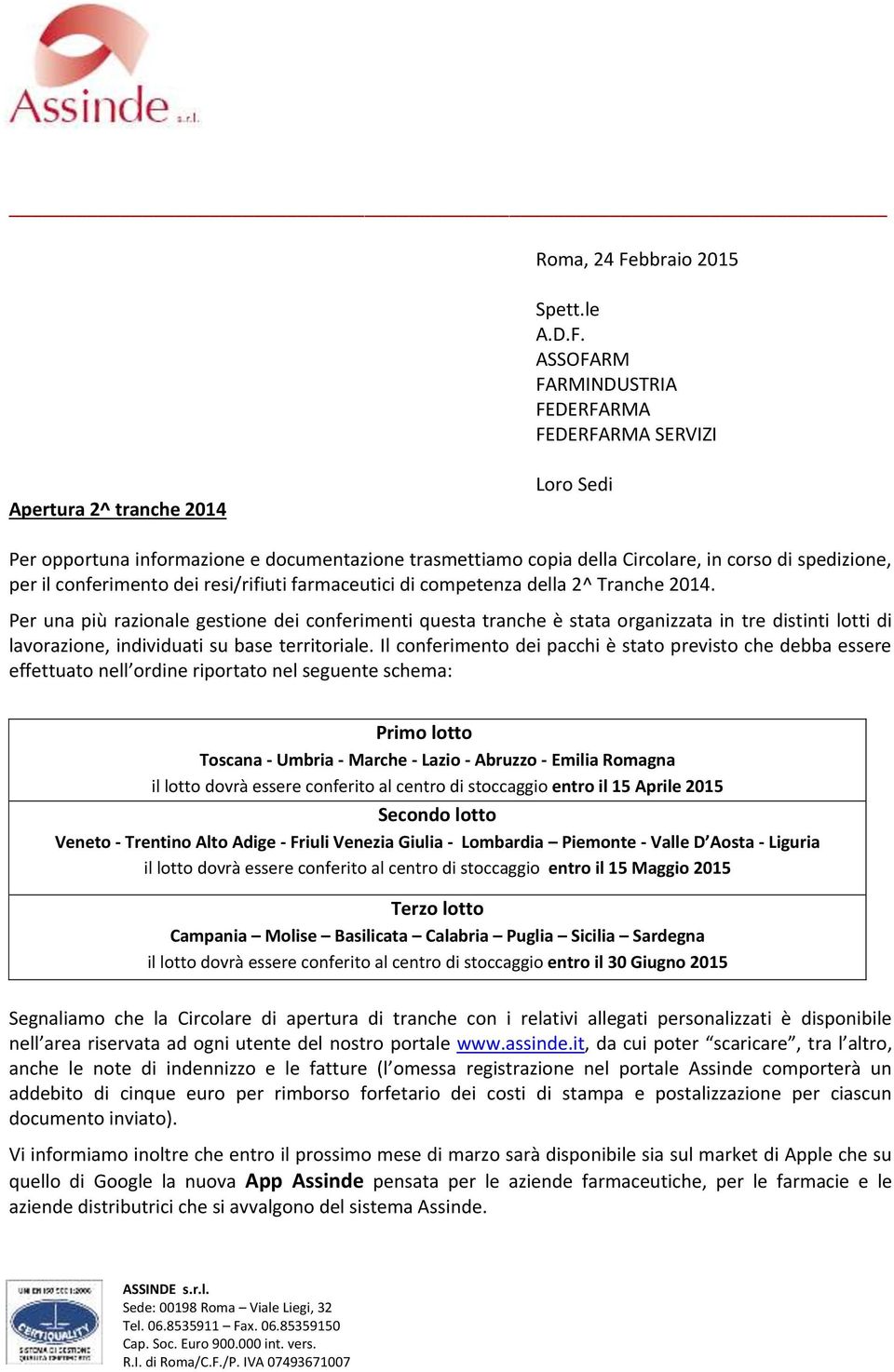 ASSOFARM FARMINDUSTRIA FEDERFARMA FEDERFARMA SERVIZI Apertura 2^ tranche 2014 Loro Sedi Per opportuna informazione e documentazione trasmettiamo copia della Circolare, in corso di spedizione, per il