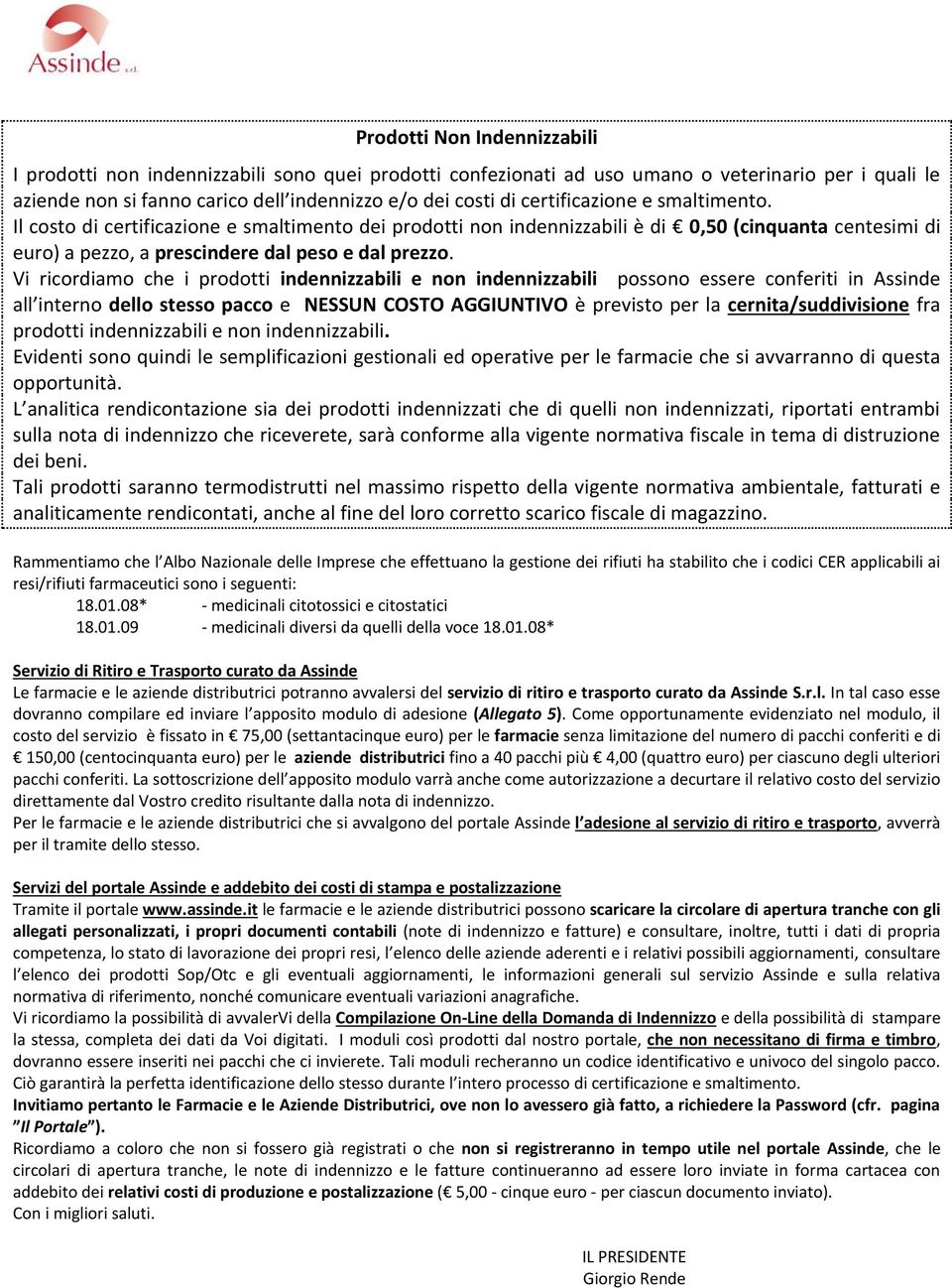 Vi ricordiamo che i prodotti indennizzabili e non indennizzabili possono essere conferiti in Assinde all interno dello stesso pacco e NESSUN COSTO AGGIUNTIVO è previsto per la cernita/suddivisione