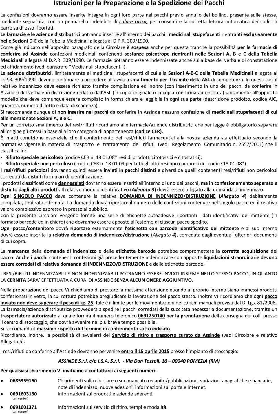 Le farmacie e le aziende distributrici potranno inserire all interno dei pacchi i medicinali stupefacenti rientranti esclusivamente nelle Sezioni D-E della Tabella Medicinali allegata al D.P.R.