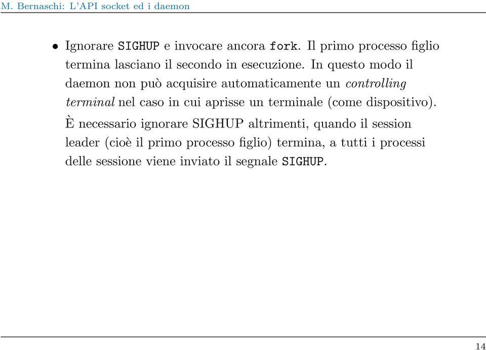 In questo modo il daemon non può acquisire automaticamente un controlling terminal nel caso in cui