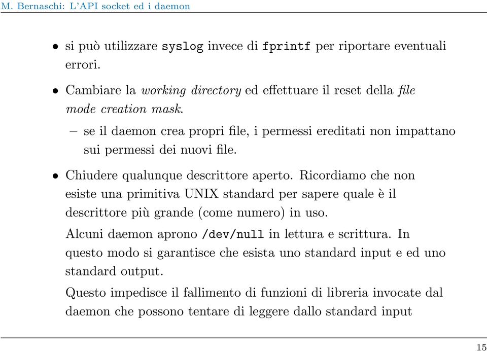 Ricordiamo che non esiste una primitiva UNIX standard per sapere quale è il descrittore più grande (come numero) in uso.