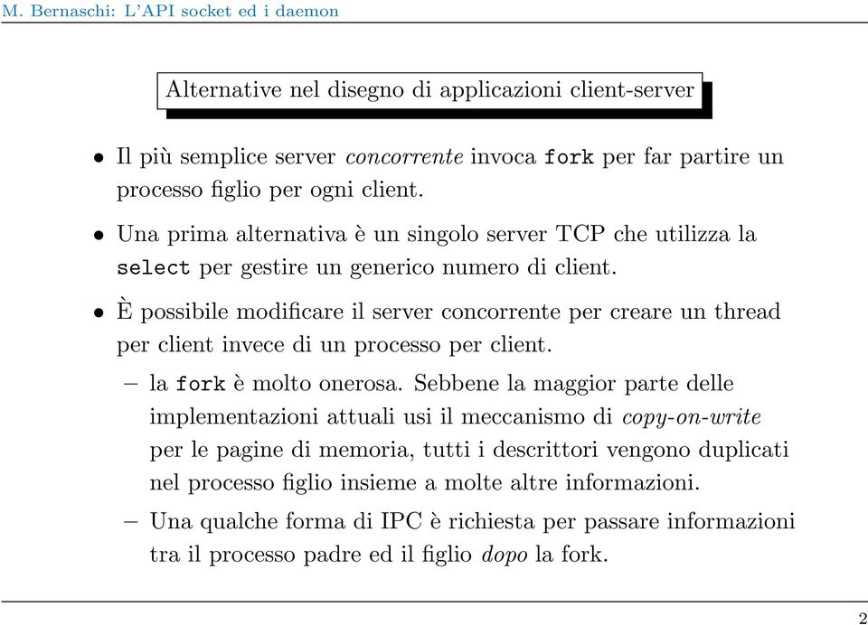 È possibile modificare il server concorrente per creare un thread per client invece di un processo per client. la fork è molto onerosa.