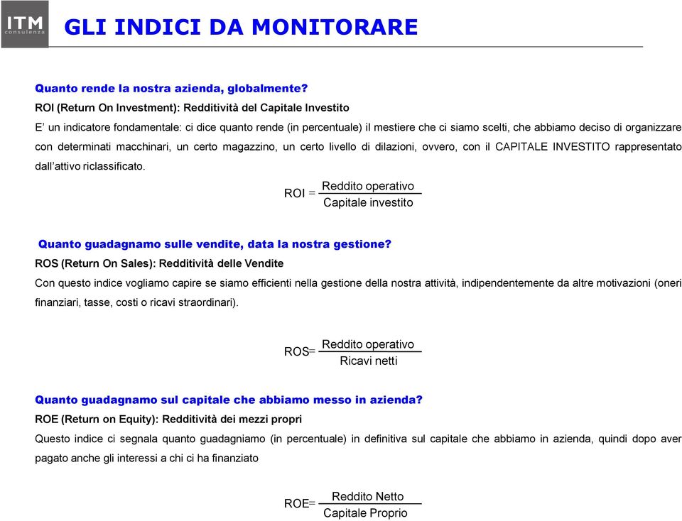 con determinati macchinari, un certo magazzino, un certo livello di dilazioni, ovvero, con il CAPITALE INVESTITO rappresentato dall attivo riclassificato.