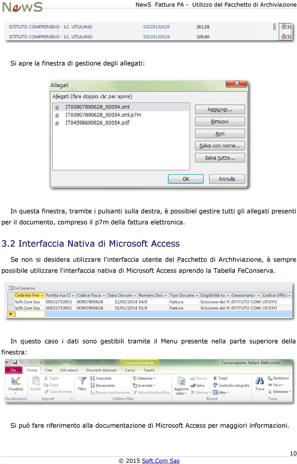 2 Interfaccia Nativa di Microsoft Access Se non si desidera utilizzare l'interfaccia utente del Pacchetto di Archhviazione, è sempre possibile utilizzare l'interfaccia