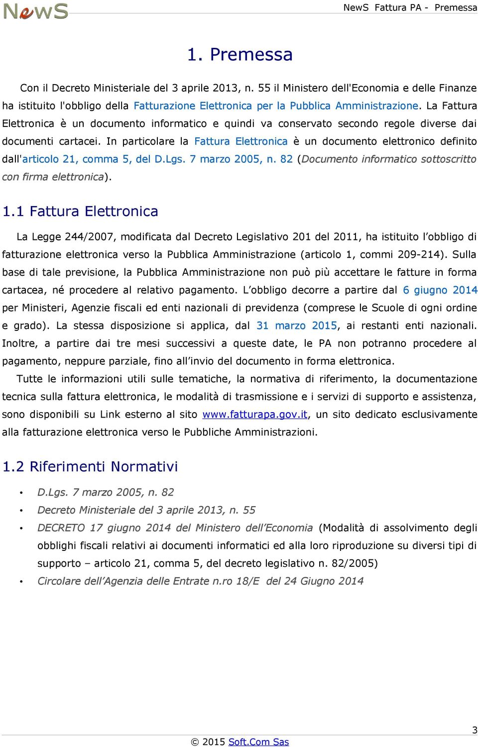 La Fattura Elettronica è un documento informatico e quindi va conservato secondo regole diverse dai documenti cartacei.