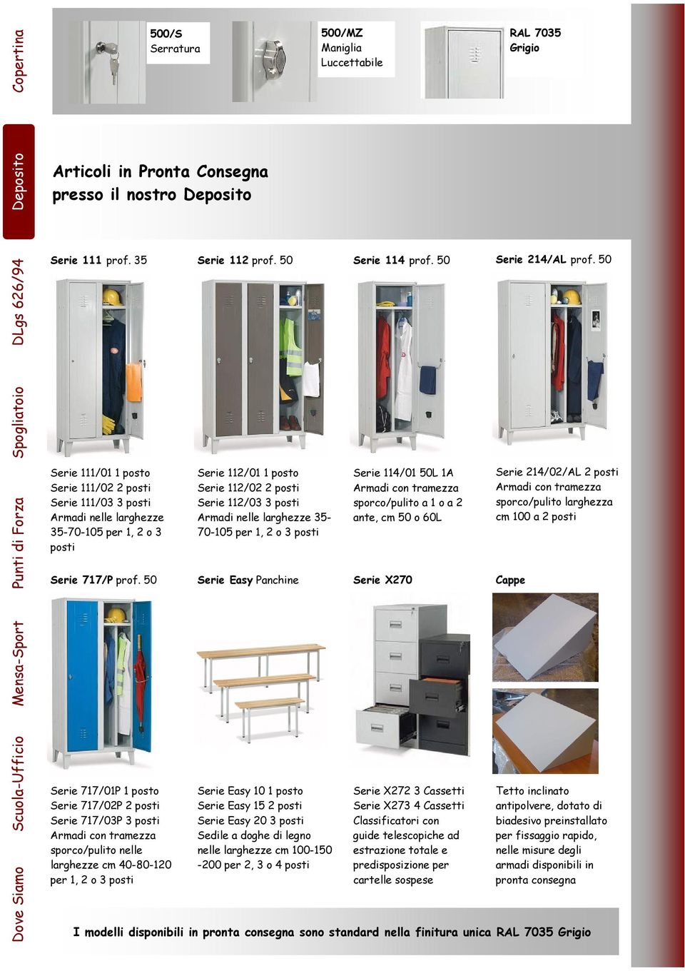 50 Serie 111/01 1 posto Serie 111/02 2 posti Serie 111/03 3 posti Armadi nelle larghezze 35-70-105 per 1, 2 o 3 posti Serie 717/P prof.