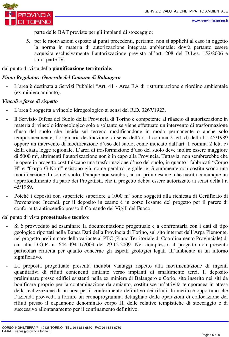 l autorizzazione prevista all art. 208 del D.Lgs. 152/2006 e s.m.i parte IV.