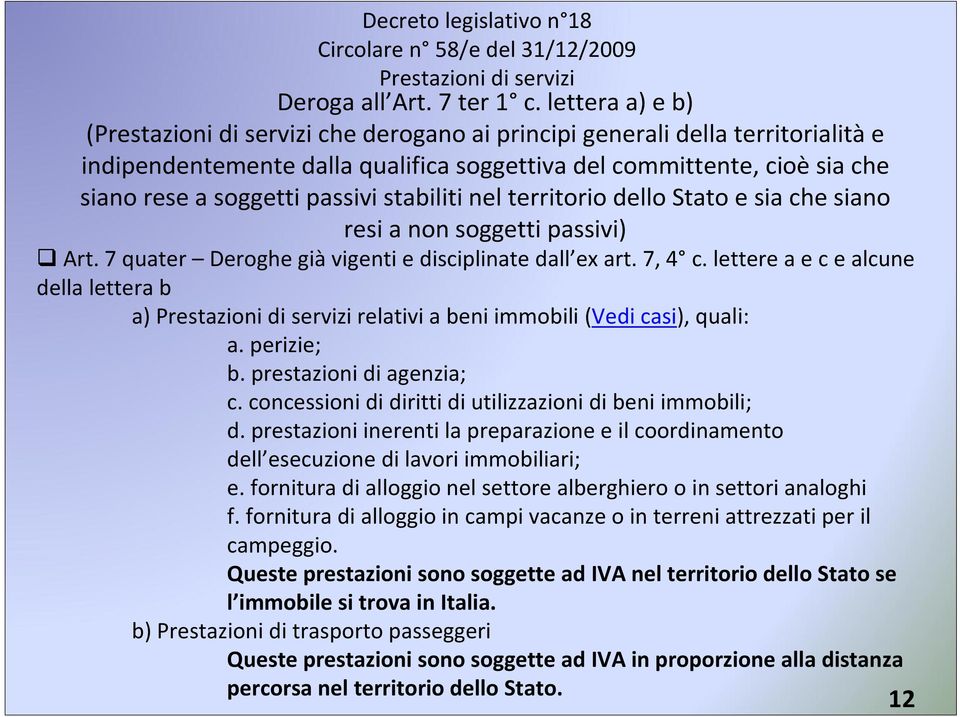 stabiliti nel territorio dello Stato e sia che siano resi a non soggetti passivi) Art. 7 quater Deroghe giàvigenti e disciplinate dall ex art. 7, 4 c.