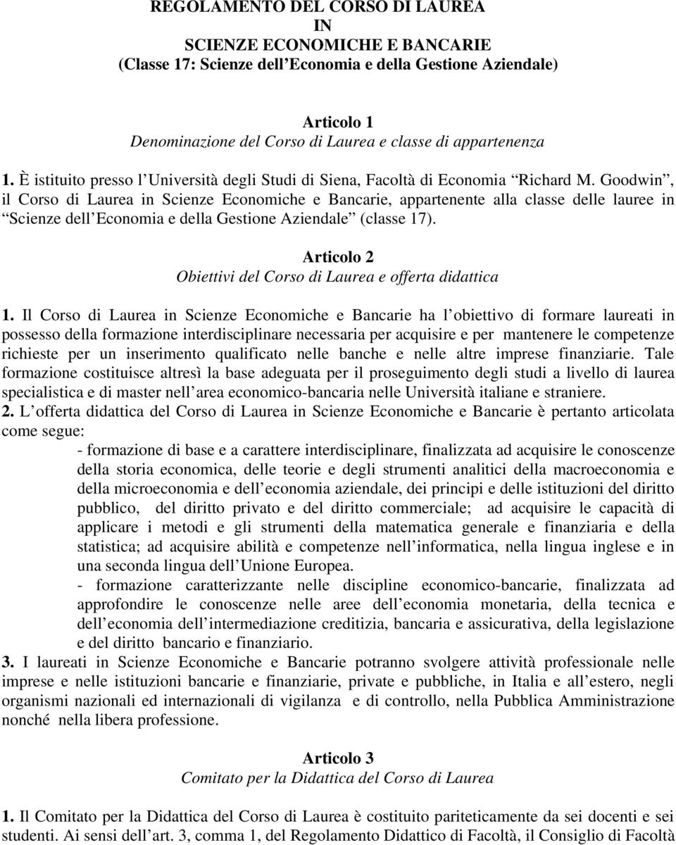 Goodwin, il Corso di Laurea in Scienze Economiche e Bancarie, appartenente alla classe delle lauree in Scienze dell Economia e della Gestione Aziendale (classe 17).