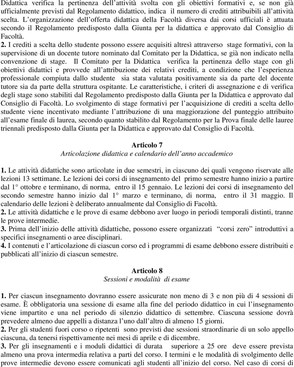 L organizzazione dell offerta didattica della Facoltà diversa dai corsi ufficiali è attuata secondo il Regolamento predisposto dalla Giunta per la didattica e approvato dal Consiglio di Facoltà. 2.