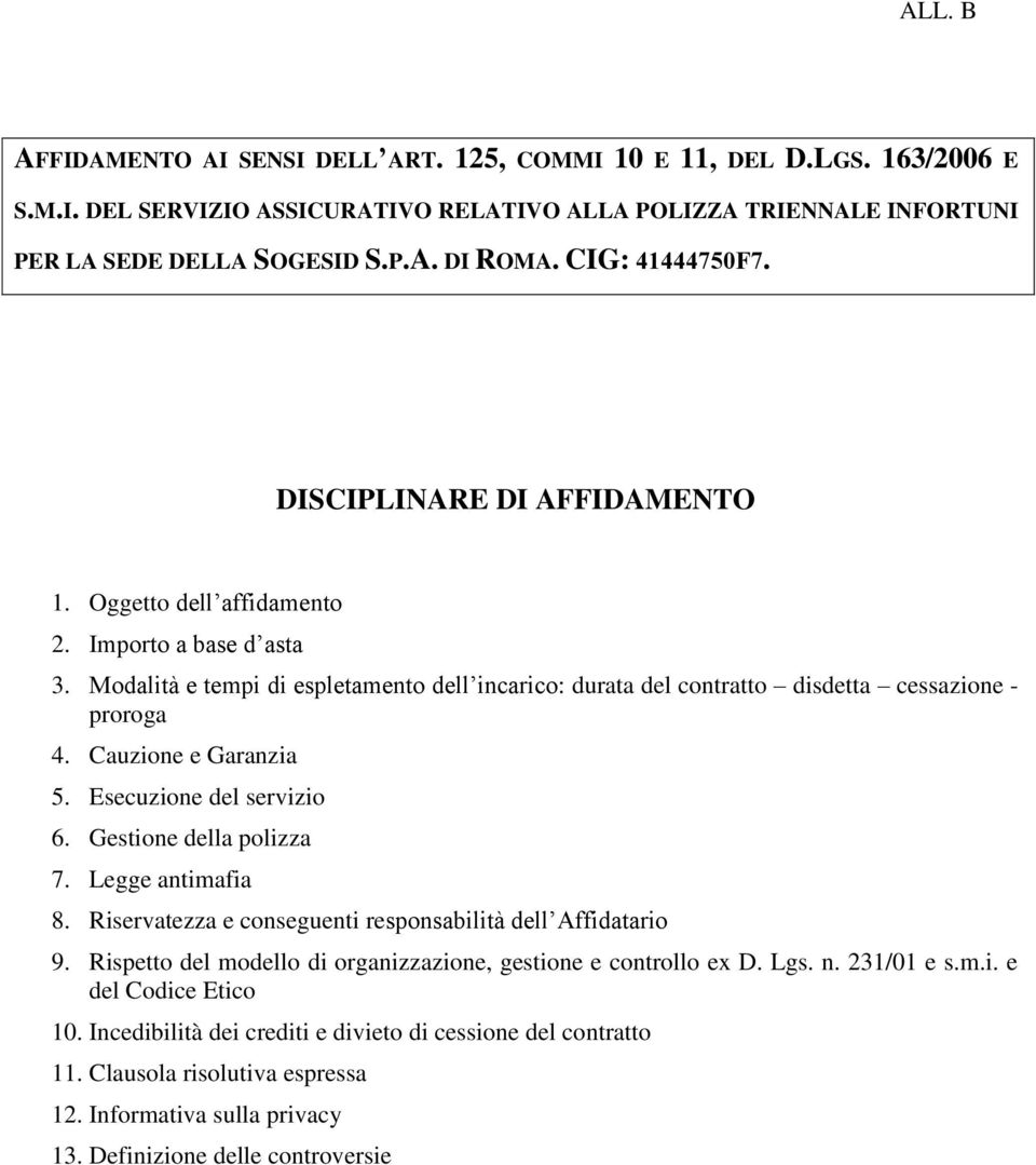 Modalità e tempi di espletamento dell incarico: durata del contratto disdetta cessazione - proroga 4. Cauzione e Garanzia 5. Esecuzione del servizio 6. Gestione della polizza 7. Legge antimafia 8.