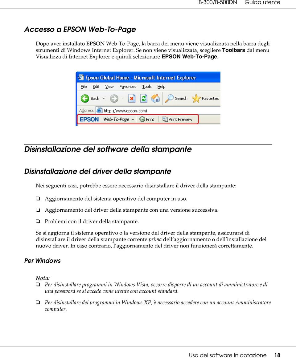 Disinstallazione del software della stampante Disinstallazione del driver della stampante Nei seguenti casi, potrebbe essere necessario disinstallare il driver della stampante: 2007/07/26 09:45:03We