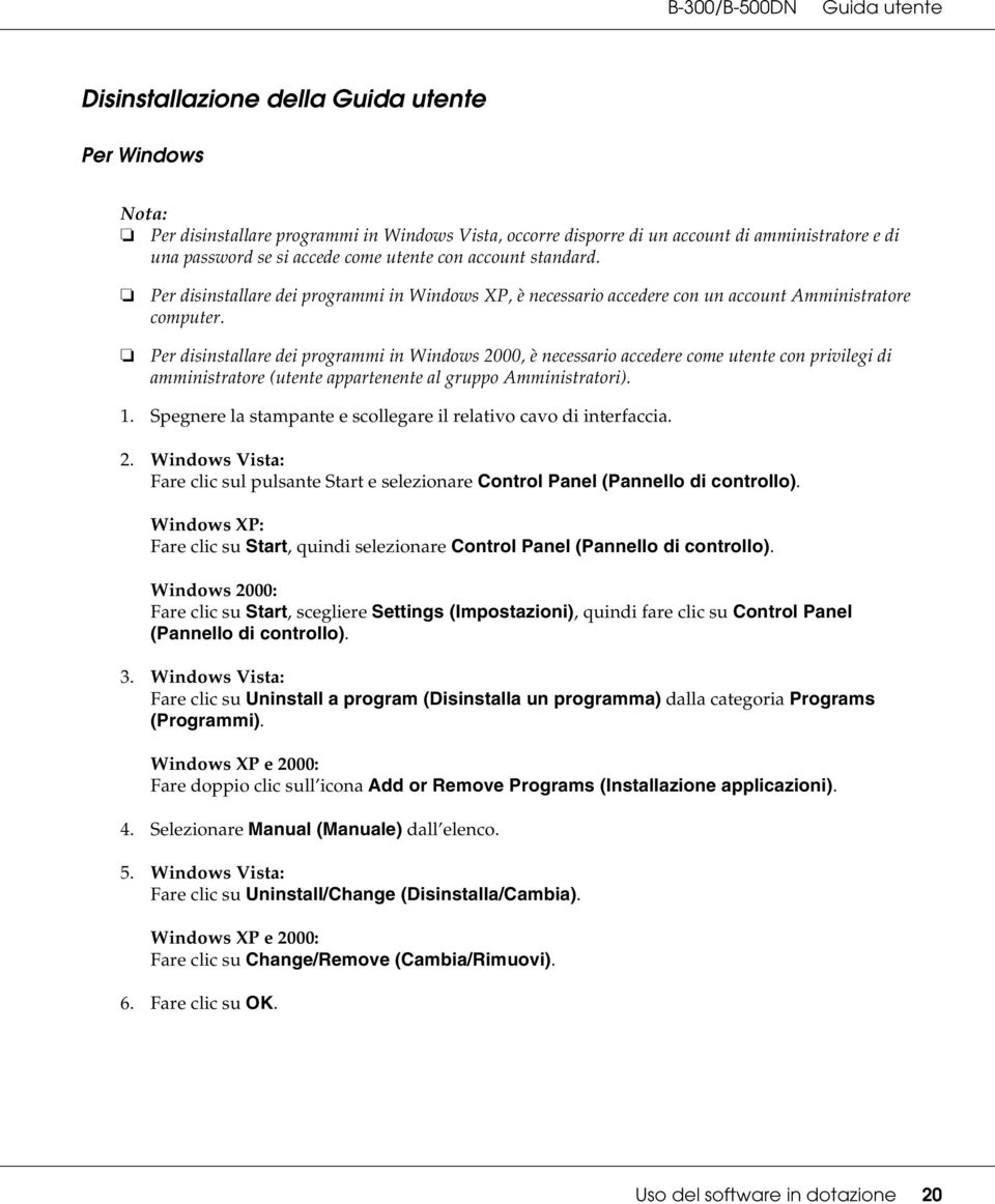 Per disinstallare dei programmi in Windows XP, è necessario accedere con un account Amministratore computer.