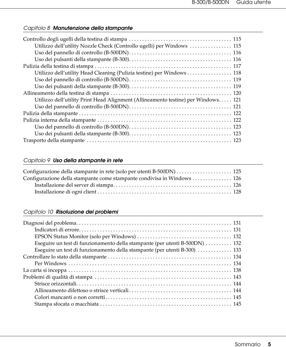 ................................................... 117 Utilizzo dell utility Head Cleaning (Pulizia testine) per Windows................. 118 Uso del pannello di controllo (B-500DN).