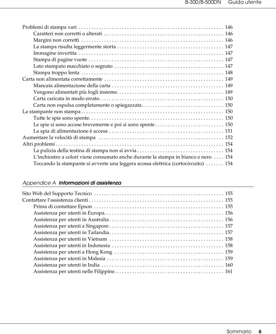 .................................................... 147 Lato stampato macchiato o segnato........................................... 147 Stampa troppo lenta........................................................ 148 Carta non alimentata correttamente.