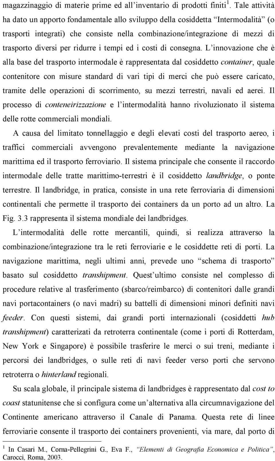 ridurre i tempi ed i costi di consegna.