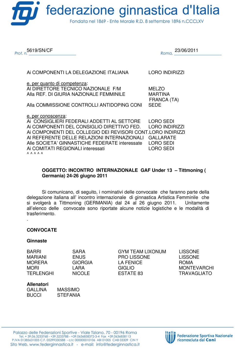 COMPONENTI DEL CONSIGLIO DIRETTIVO FED. LORO INDIRIZZI Ai COMPONENTI DEL COLLEGIO DEI REVISORI CONT.