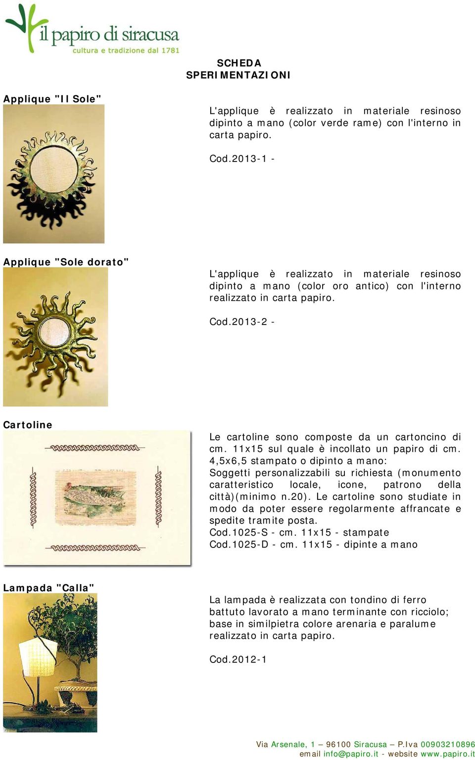 2013-2 - Cartoline Le cartoline sono composte da un cartoncino di cm. 11x15 sul quale è incollato un papiro di cm.