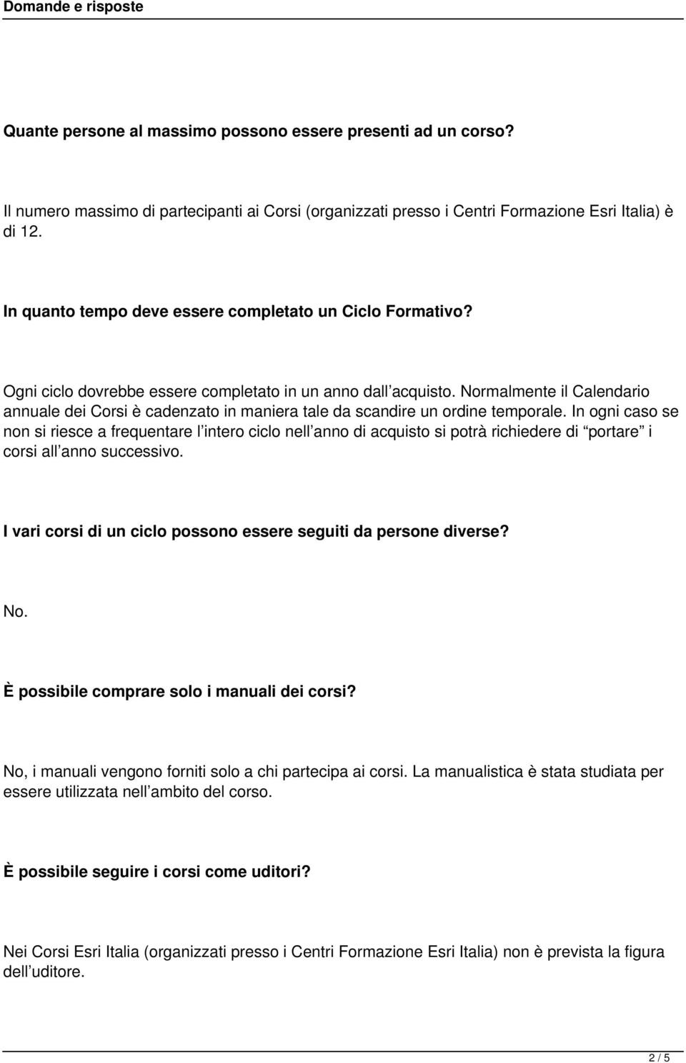 Normalmente il Calendario annuale dei Corsi è cadenzato in maniera tale da scandire un ordine temporale.