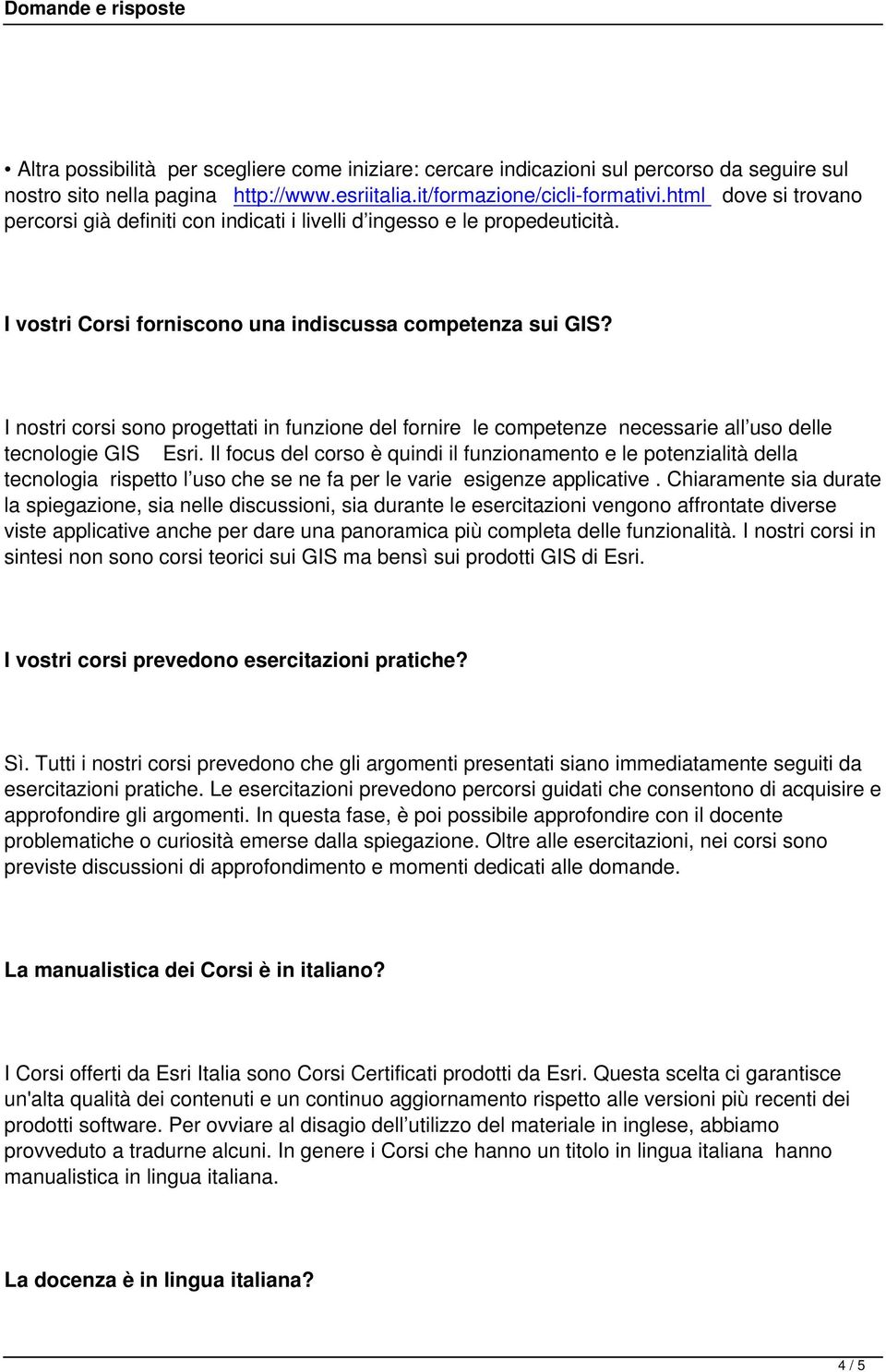 I nostri corsi sono progettati in funzione del fornire le competenze necessarie all uso delle tecnologie GIS Esri.