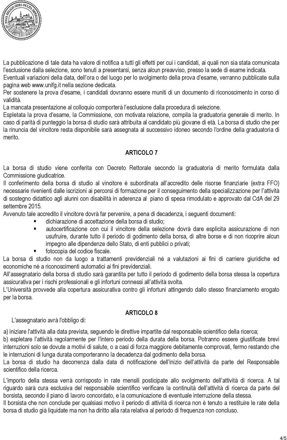 it nella sezione dedicata. Per sostenere la prova d esame, i candidati dovranno essere muniti di un documento di riconoscimento in corso di validità.