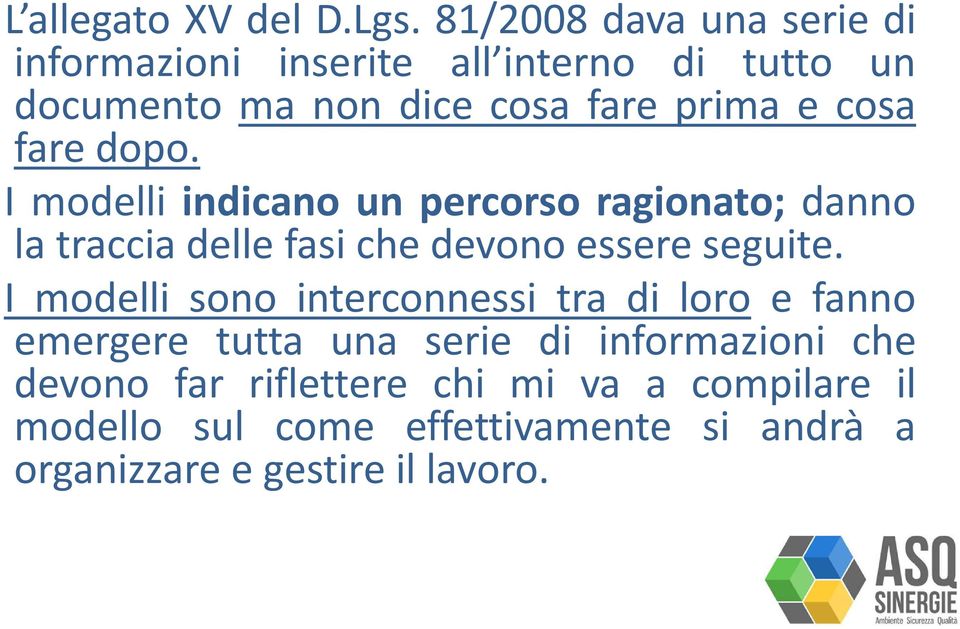 fare dopo. I modelli indicano un percorso ragionato; danno la traccia delle fasi che devono essere seguite.