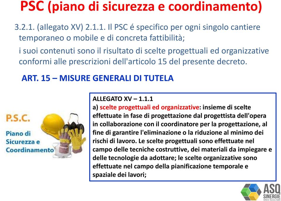 1. Il PSC éspecifico per ogni singolo cantiere temporaneo o mobile e di concreta fattibilità; i suoi contenuti sono il risultato di scelte progettuali ed organizzative conformi alle prescrizioni