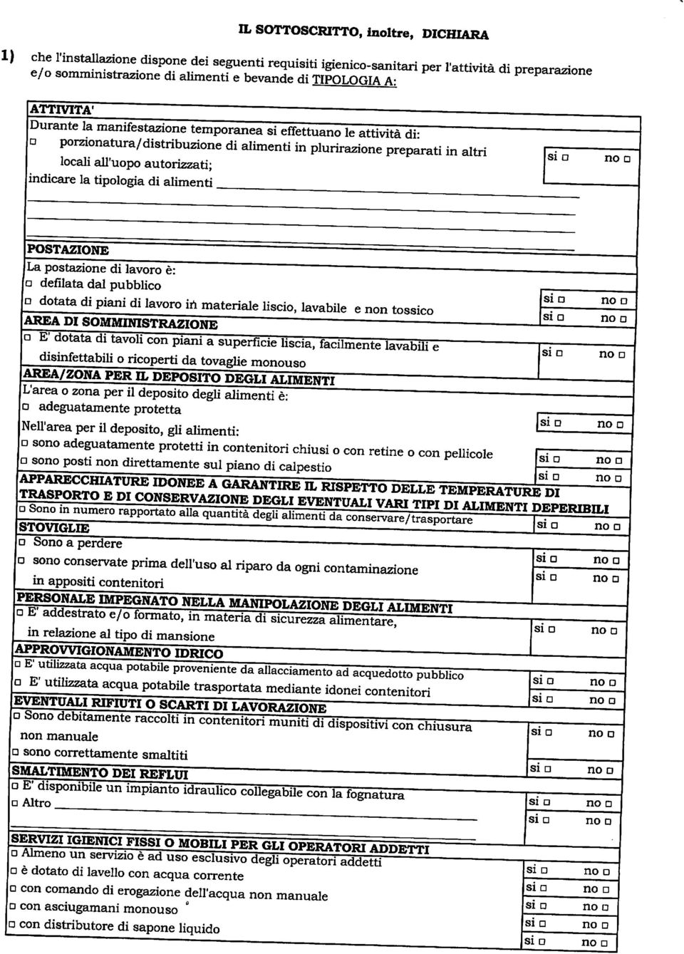 indicare la tipologia di alimenti POSTAZIONE La postazione di lavoro è: fo defilata dal pubblico d dotata di piani di lavoro in materiale liscio, lavabile e non tossico AREA DI SOMMINISTRAZIONE - a