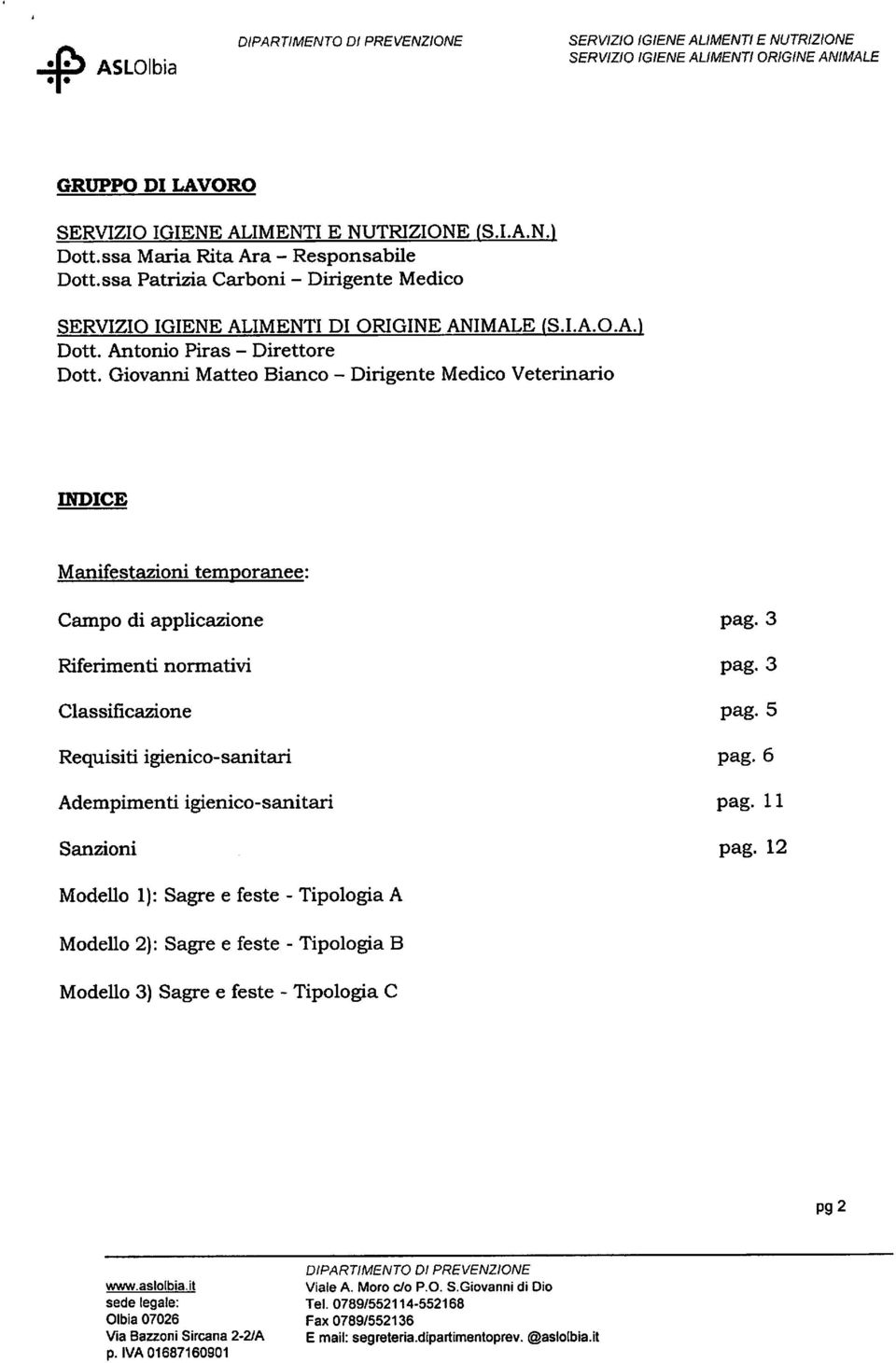 Giovanni Matteo Bianco - Dirigente Medico Veterinario INDICE Manifestazioni temporanee: Campo di applicazione pag. 3 Riferimenti normativi pag. 3 Classificazione pag.