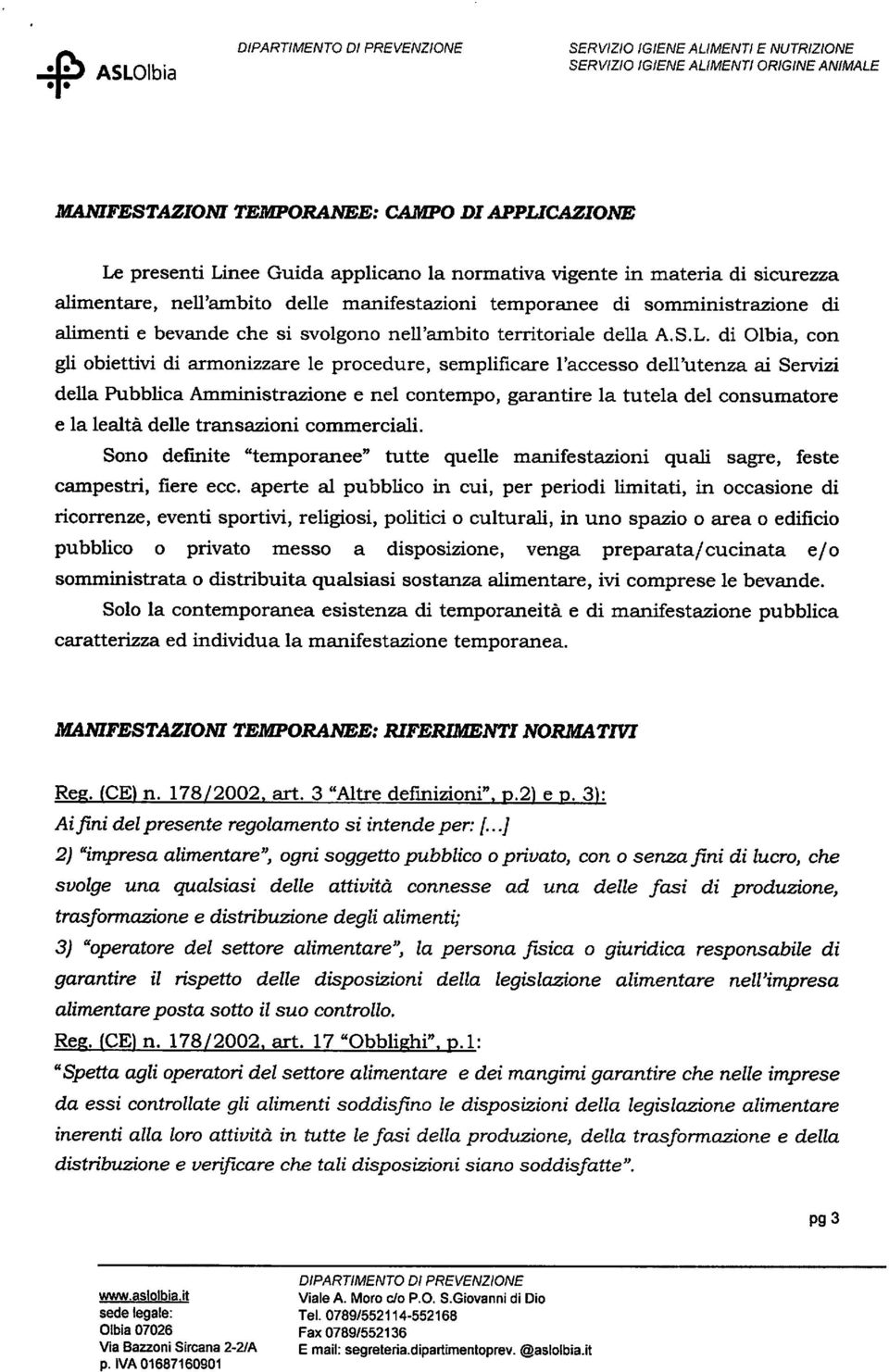 di Olbia, con gli obiettivi di armonizzare le procedure, semplificare l'accesso dell'utenza ai Servizi della Pubblica Amministrazione e nel contempo, garantire la tutela del consumatore e la lealtà