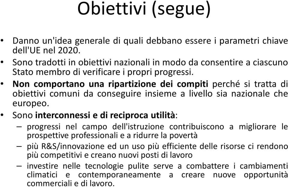 Non comportano una ripartizione dei compiti perché si tratta di obiettivi comuni da conseguire insieme a livello sia nazionale che europeo.