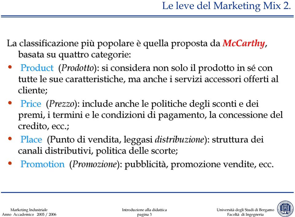 in sés con tutte le sue caratteristiche, ma anche i servizi accessori offerti al cliente; Price (Prezzo): include anche le politiche degli sconti