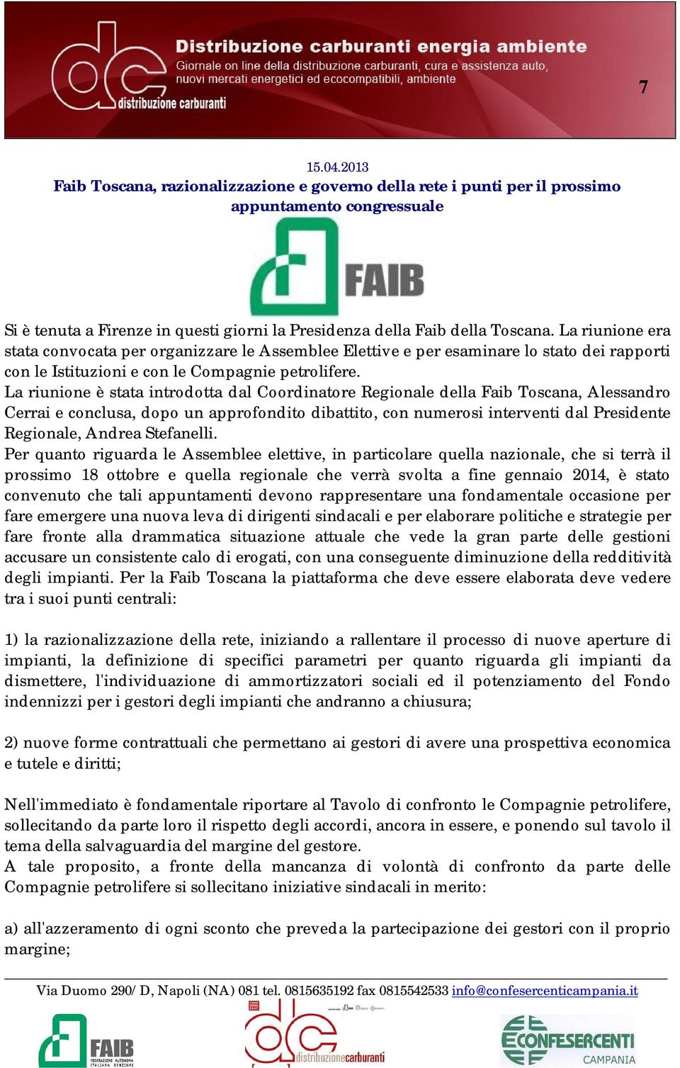 La riunione è stata introdotta dal Coordinatore Regionale della Faib Toscana, Alessandro Cerrai e conclusa, dopo un approfondito dibattito, con numerosi interventi dal Presidente Regionale, Andrea