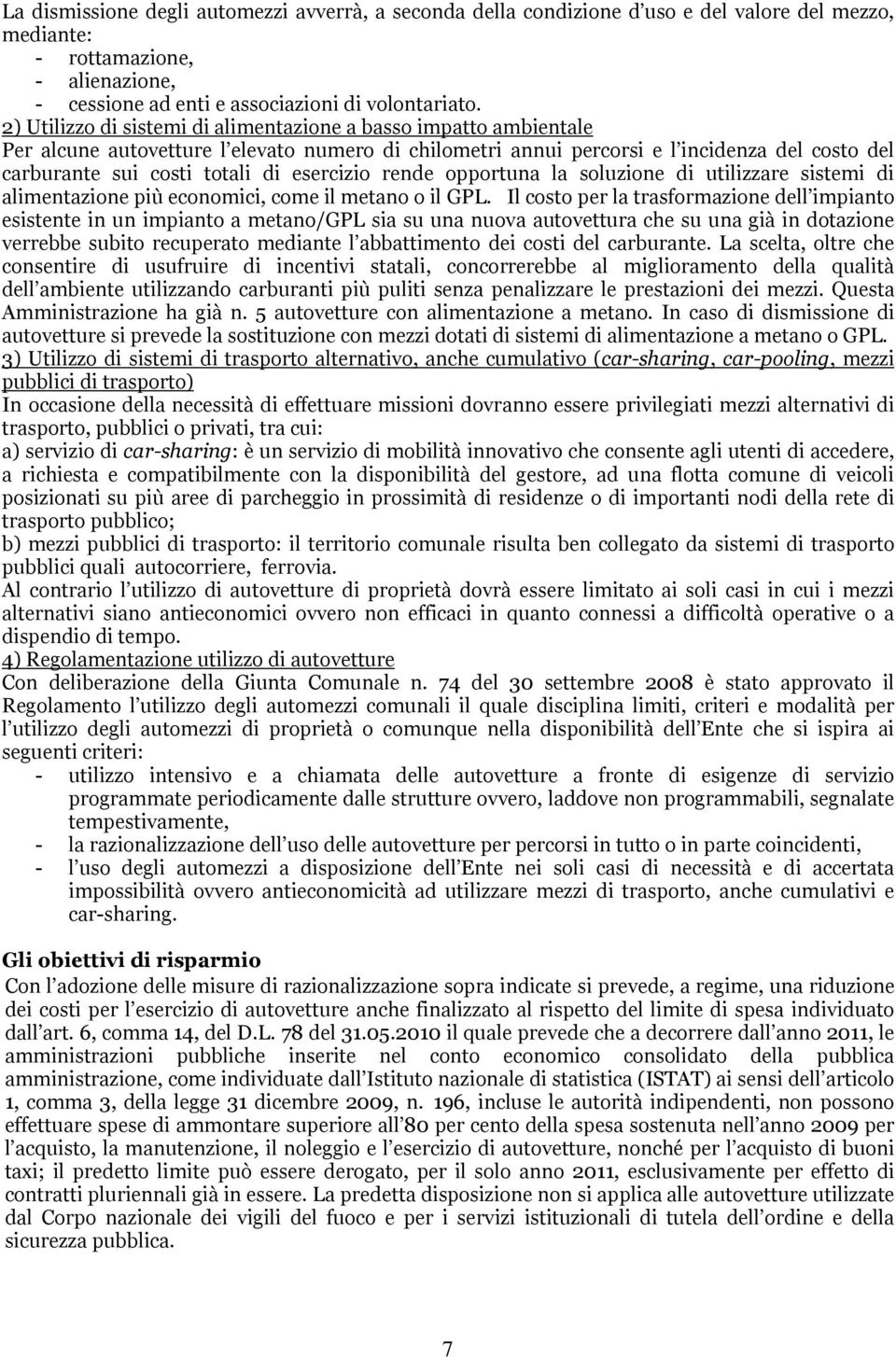 esercizio rende opportuna la soluzione di utilizzare sistemi di alimentazione più economici, come il metano o il GPL.